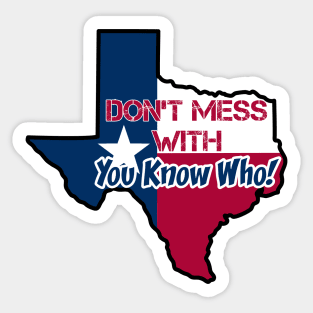 Texas: Don't mess with you know who Sticker